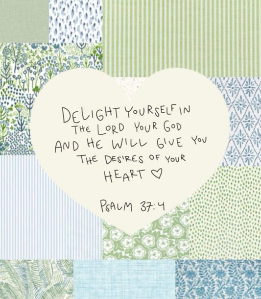 Delight yourself in the Lord...