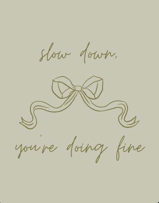 Slow down you're doing fine