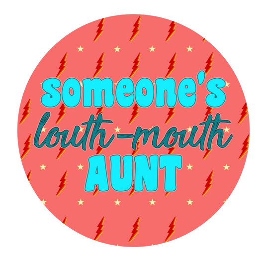 Someone's loud mouth Aunt