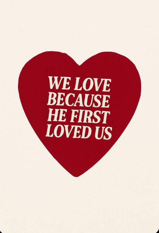 We love because He first loved us